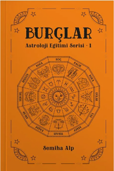 Burçlar - Astroloji Eğitim Serisi 1 - Semiha Alp - 160 Sayfa - Zodyak Burçlar - Astroloji Eğitim Serisi 1 - Semiha Alp - 160 Sayfa - Zodyak