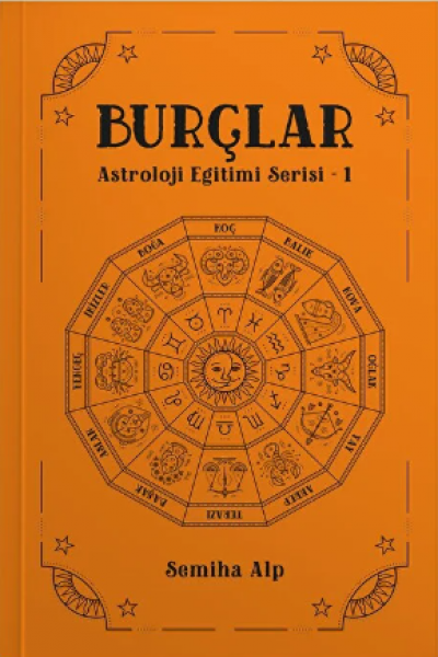 Burçlar - Astroloji Eğitim Serisi 1 - Semiha Alp - 160 Sayfa - Zodyak Burçlar - Astroloji Eğitim Serisi 1 - Semiha Alp - 160 Sayfa - Zodyak
